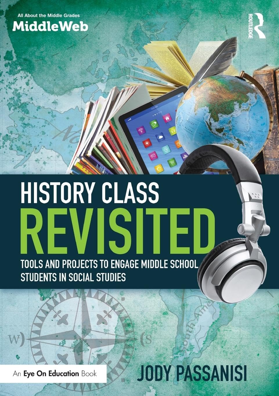 History Class Revisited: Tools and Projects to Engage Middle School Students in Social Studies (Eye on Education Books)
