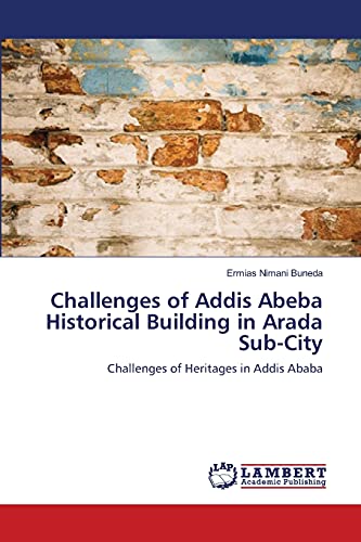 Challenges of Addis Abeba Historical Building in Arada Sub-City: Challenges of Heritages in Addis Ababa