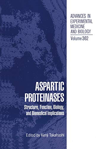 Aspartic Proteinases: Structure, Function, Biology, and Biomedical Implications (Advances in Experimental Medicine and Biology, 362, Band 362)