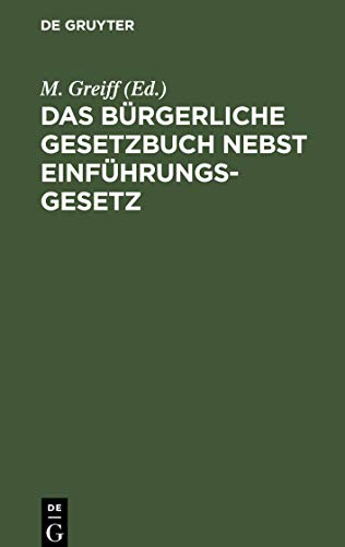 Das Bürgerliche Gesetzbuch nebst Einführungsgesetz: Mit Einleitung, Anmerkungen und Sachgregister