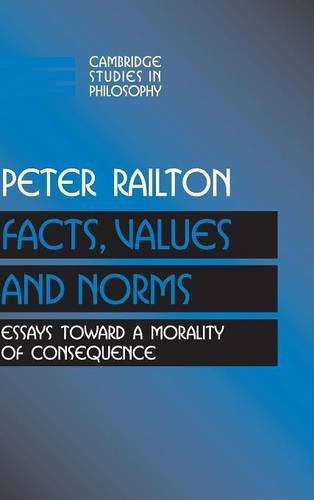 Facts, Values, and Norms: Essays toward a Morality of Consequence (Cambridge Studies in Philosophy)