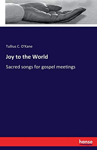 Joy to the World: Sacred songs for gospel meetings