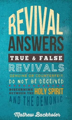 Revival Answers, True and False Revivals, Genuine or Counterfeit: Do Not Be Deceived, Discerning Between the Holy Spirit and the Demonic