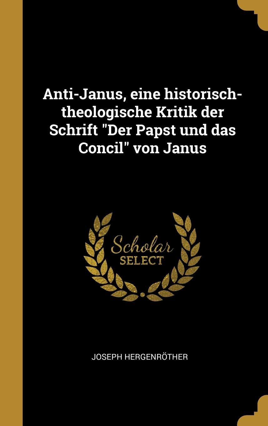 Anti-Janus, eine historisch-theologische Kritik der Schrift Der Papst und das Concil von Janus