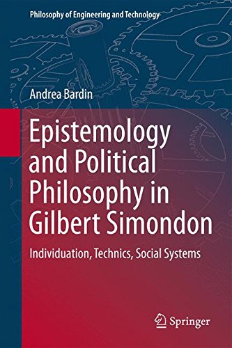 Epistemology and Political Philosophy in Gilbert Simondon: Individuation, Technics, Social Systems (Philosophy of Engineering and Technology)