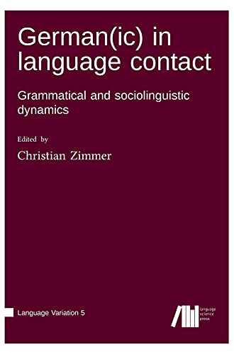 German(ic) in language contact: Grammatical and sociolinguistic dynamics (Language Variation)