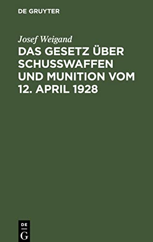 Das Gesetz über Schußwaffen und Munition vom 12. April 1928: unter besonderer Berücksichtigung der bayerischen Verhältnisse