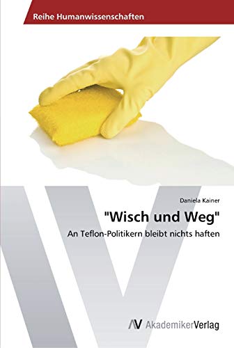 Wisch und Weg: An Teflon-Politikern bleibt nichts haften