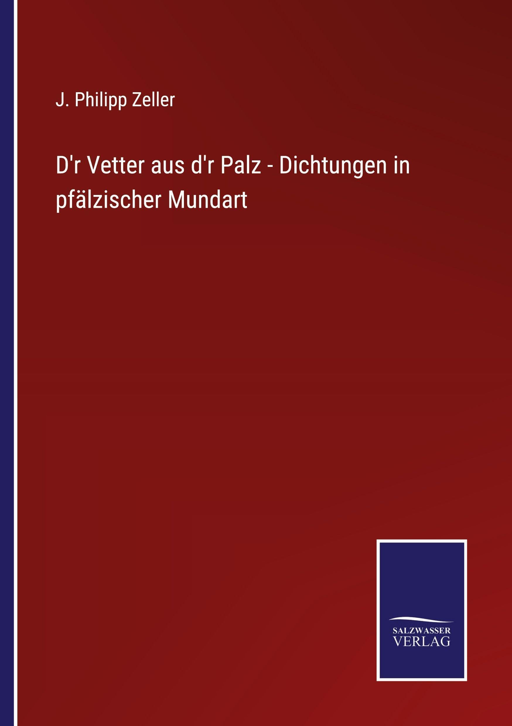 D'r Vetter aus d'r Palz - Dichtungen in pfälzischer Mundart