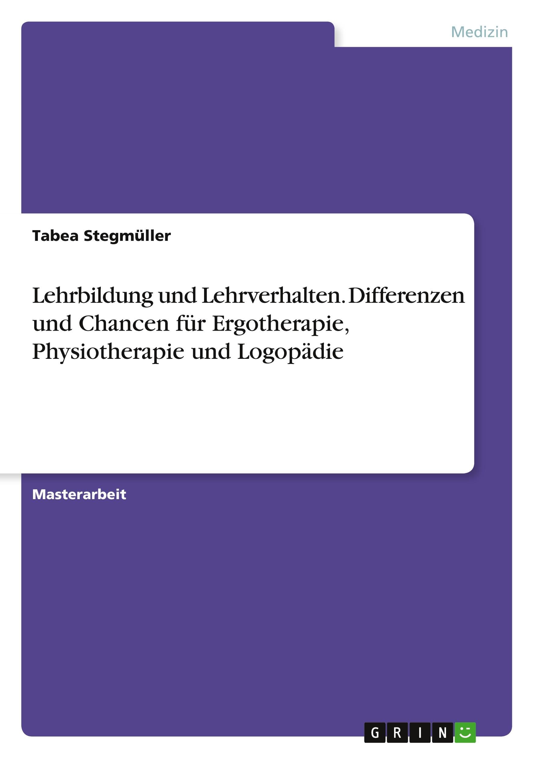 Lehrbildung und Lehrverhalten. Differenzen und Chancen für Ergotherapie, Physiotherapie und Logopädie