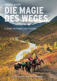 Die Magie des Weges: 4 Jahre unterwegs mit Pferden