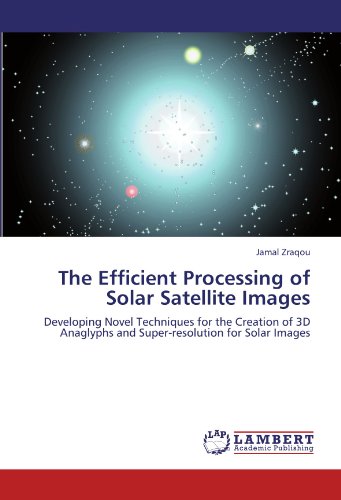 The Efficient Processing of Solar Satellite Images: Developing Novel Techniques for the Creation of 3D Anaglyphs and Super-resolution for Solar Images