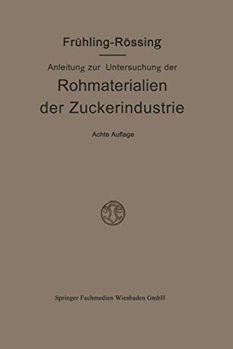 Anleitung zur Untersuchung der Rohmaterialien, Produkte, Nebenprodukte und Hilfssubstanzen der Zuckerindustrie