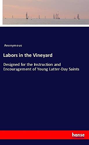 Labors in the Vineyard: Designed for the Instruction and Encouragement of Young Latter-Day Saints