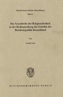 Das Grundrecht der Religionsfreiheit in der Rechtsprechung der Gerichte der Bundesrepublik Deutschland.: / (Staatskirchenrechtliche Abhandlungen)