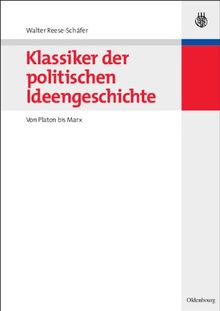 Klassiker der politischen Ideengeschichte. Von Platon bis Marx (Oldenbourgs Lehr- und Handbücher der Politikwissenschaft)