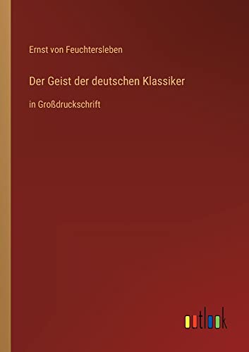 Der Geist der deutschen Klassiker: in Großdruckschrift
