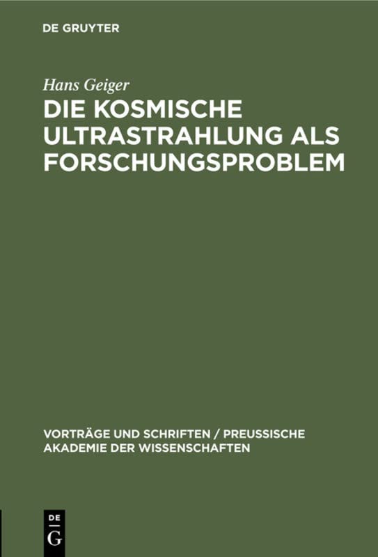 Die kosmische Ultrastrahlung als Forschungsproblem (Vorträge und Schriften / Preußische Akademie der Wissenschaften, 3, Band 3)