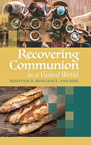 Recovering Communion in a Violent World: Resistance, Resilience, and Risk