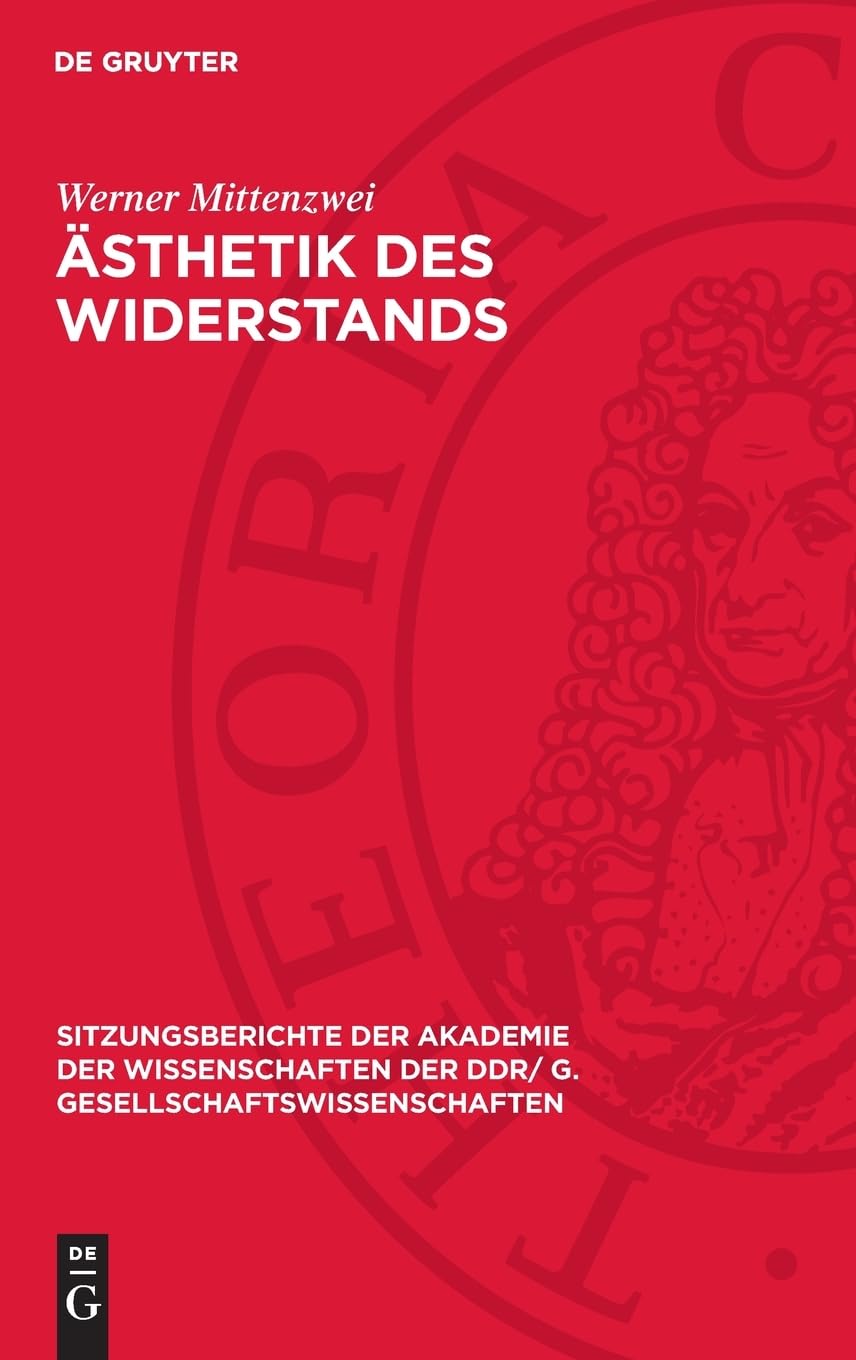 Ästhetik des Widerstands: Gedanken zu dem Versuch, eine ästhetische Kategorie für die Kunstentwicklung während des Kampfes gegen den Faschismus zu ... DDR/ G. Gesellschaftswissenschaften, 1979,7)