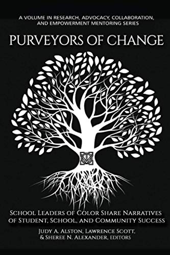 Purveyors of Change: School Leaders of Color Share Narratives of Student, School, and Community Success (Research, Advocacy, Collaboration, and Empowerment Mentoring Series)