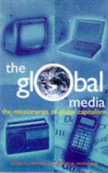 The Global Media: The New Missionaries of Corporate Capitalism (Media Studies)