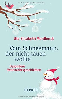 Vom Schneemann, der nicht tauen wollte: Besondere Weihnachtsgeschichten von Mordhorst, Ute Elisabeth | Buch | Zustand gut