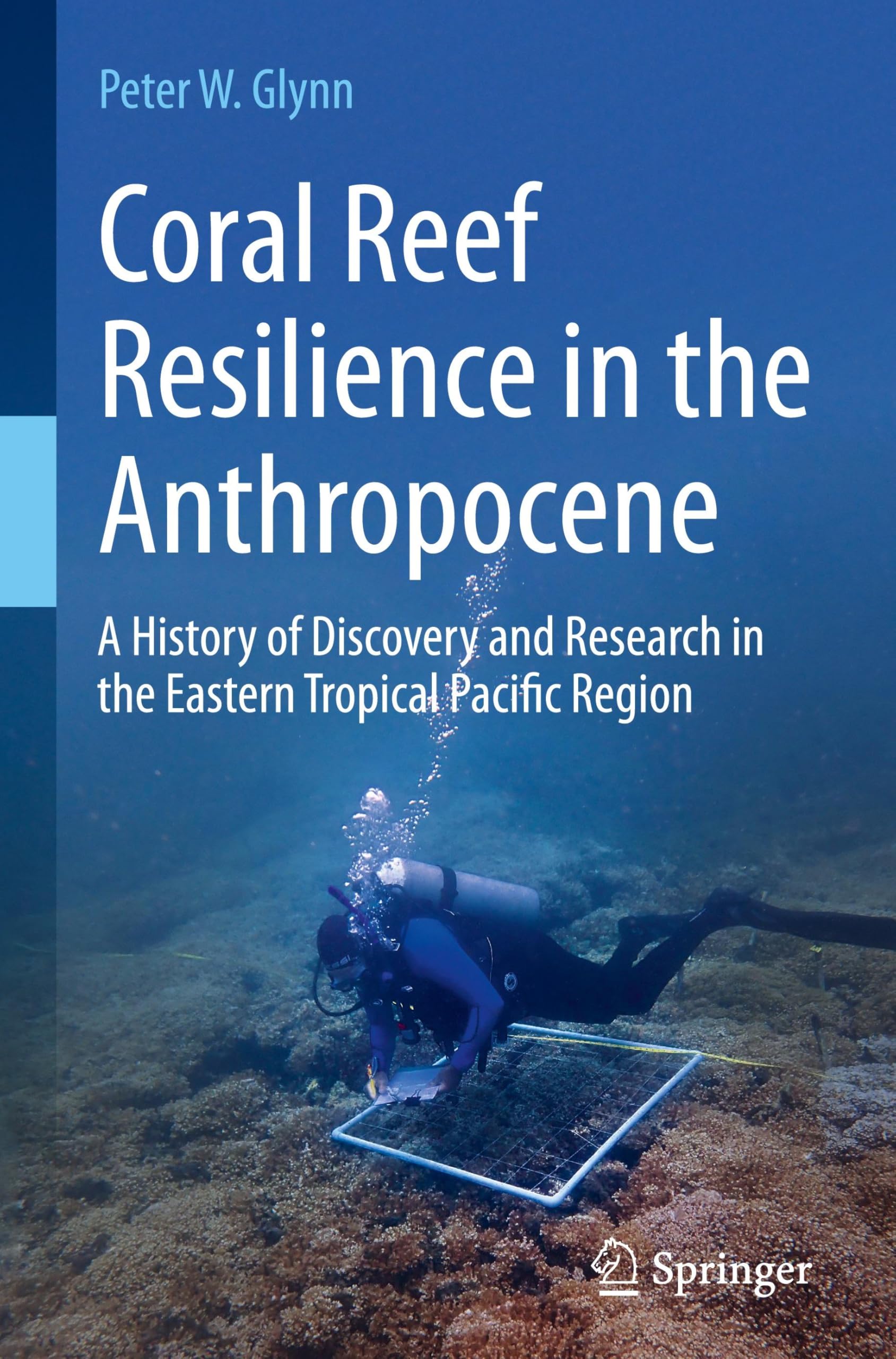 Coral Reef Resilience in the Anthropocene: A History of Discovery and Research in the Eastern Tropical Pacific Region
