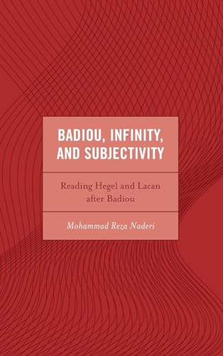 Badiou, Infinity, and Subjectivity: Reading Hegel and Lacan after Badiou (Continental Philosophy and the History of Thought)