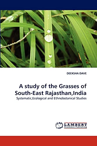 A study of the Grasses of South-East Rajasthan,India: Systematic,Ecological and Ethnobotanical Studies