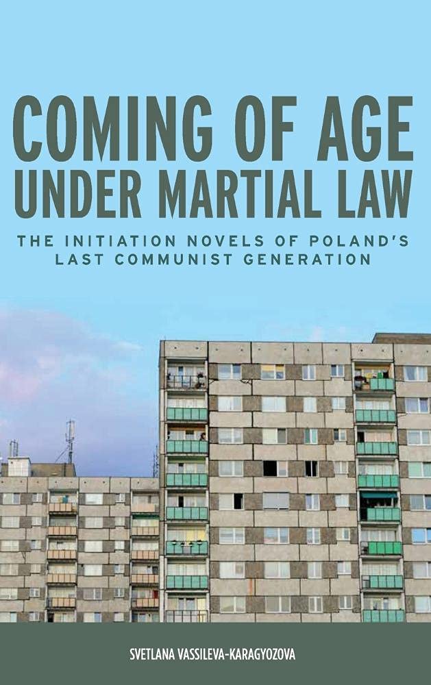Coming of Age Under Martial Law: The Initiation Novels of Poland's Last Communist Generation (Rochester Studies in East and Central Europe, Band 13)