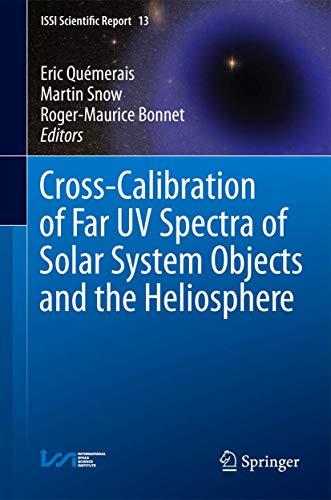 Cross-Calibration of Far UV Spectra of Solar System Objects and the Heliosphere (ISSI Scientific Report Series, 13, Band 13)