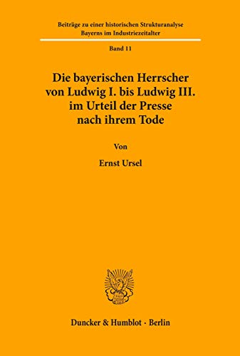 Die bayerischen Herrscher von Ludwig I. bis Ludwig III. im Urteil der Presse nach ihrem Tode.: Dissertationsschrift