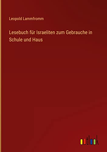 Lesebuch für Israeliten zum Gebrauche in Schule und Haus