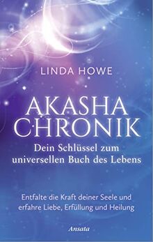 Akasha-Chronik – Dein Schlüssel zum universellen Buch des Lebens: Entfalte die Kraft deiner Seele und erfahre Liebe, Erfüllung und Heilung von Howe, Linda | Buch | Zustand sehr gut