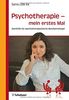 Psychotherapie - mein erstes Mal: Starthilfe für psychotherapeutische Berufseinsteiger