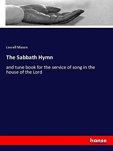The Sabbath Hymn: and tune book for the service of song in the house of the Lord