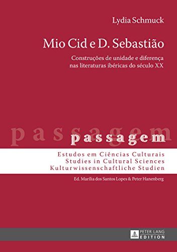 Mio Cid e D. Sebastião: Construções de unidade e diferença nas literaturas ibéricas do século XX (passagem)