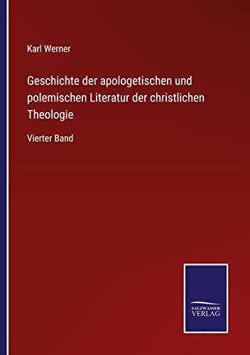 Geschichte der apologetischen und polemischen Literatur der christlichen Theologie: Vierter Band