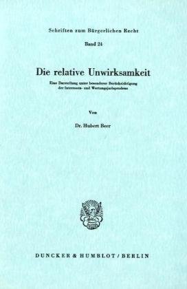 Die relative Unwirksamkeit.: Eine Darstellung unter besonderer Berücksichtigung der Interessen- und Wertungsjurisprudenz. (Schriften zum Bürgerlichen Recht)
