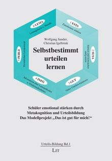 Selbstbestimmt urteilen lernen: Schüler emotional stärken durch Metakognition und Urteilsbildung. Das Modellprojekt "Das ist gut für mich!"