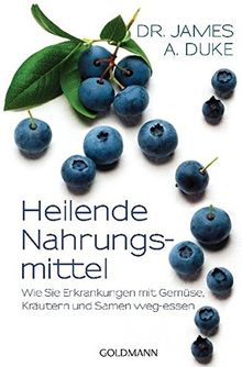 Heilende Nahrungsmittel: Wie Sie Erkrankungen mit Gemüse, Kräutern und Samen weg-essen