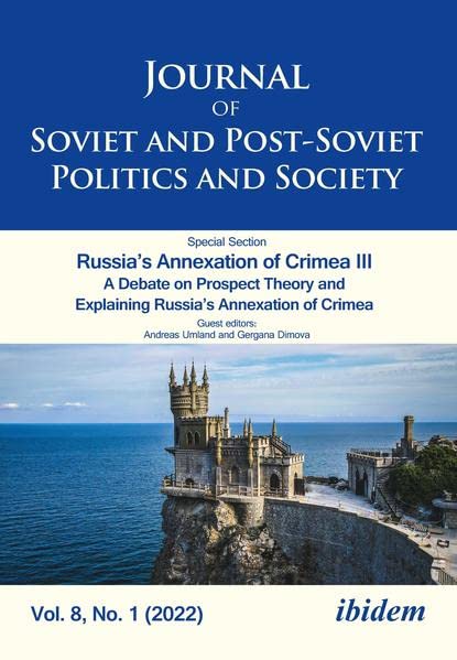 Journal of Soviet and Post-Soviet Politics and Society: Russia’s Annexation of Crimea III A Debate on Prospect Theory and Explaining Russia’s Annexation of Crimea