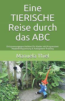 Eine TIERISCHE Reise durch das ABC: Entspannungsgeschichten für Kinder mit Progressiver Muskelentspannung & Autogenem Training