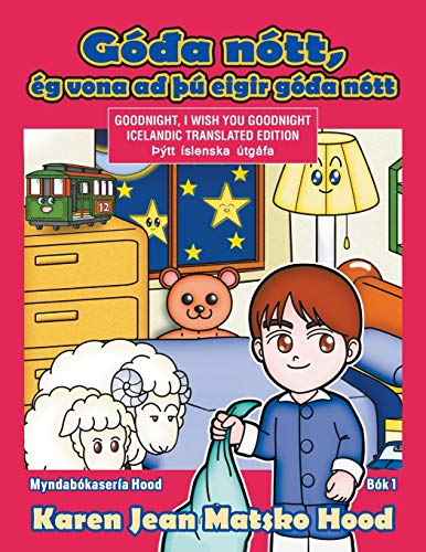 Goodnight, I Wish You Goodnight, Translated Icelandic Edition: Hood Picture Book Series - Book 1: Icelandic Translated Edition (Myndab?kaser?a Hood, Band 1)