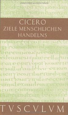 Über die Ziele des menschlichen Handelns. (Sammlung Tusculum)