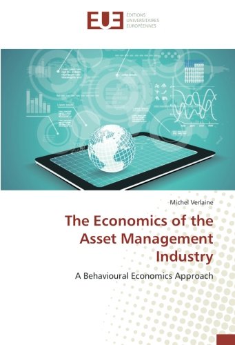 The Economics of the Asset Management Industry: A Behavioural Economics Approach
