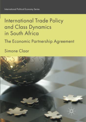 International Trade Policy and Class Dynamics in South Africa: The Economic Partnership Agreement (International Political Economy Series)