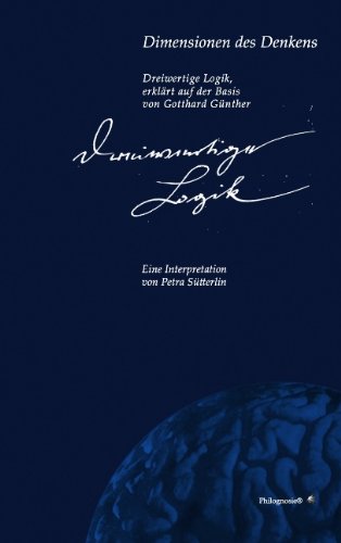 Dimensionen des Denkens: Dreiwertige Logik erklärt auf der Basis von Gotthard Günther