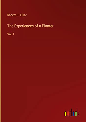 The Experiences of a Planter: Vol. I